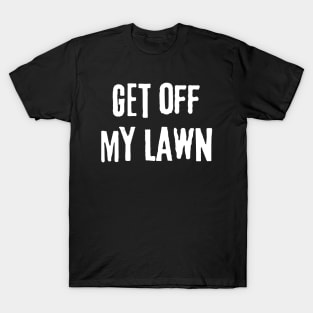 Vintage Get off My Lawn, Gardener and Lawn Enthusiasts, T-Shirt